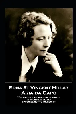 Edna St. Vincent Millay - Aria da Capo: Proszę, daj mi jakąś dobrą radę w następnym liście. Obiecuję, że się do nich nie zastosuję„”. - Edna St. Vincent Millay - Aria da Capo: Please give me some good advice in your next letter. I promise not to follow it