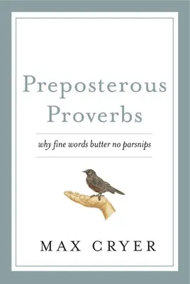 Niedorzeczne przysłowia: Dlaczego piękne słowa to masło bez pasternaku? - Preposterous Proverbs: Why Fine Words Butter No Parsnips