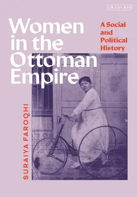 Kobiety w Imperium Osmańskim: Historia społeczna i polityczna - Women in the Ottoman Empire: A Social and Political History