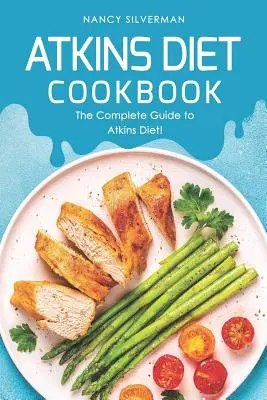 Książka kucharska o diecie Atkinsa: Kompletny przewodnik po diecie Atkinsa! - Atkins Diet Cookbook: The Complete Guide to Atkins Diet!