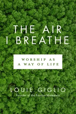 Powietrze, którym oddycham: Uwielbienie jako sposób na życie - The Air I Breathe: Worship as a Way of Life