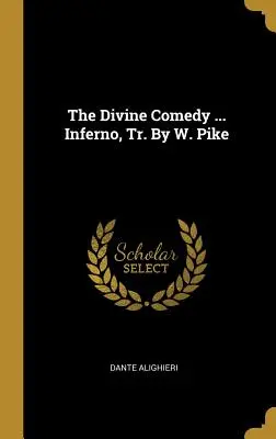 Boska komedia ... Inferno, Tr. By W. Pike - The Divine Comedy ... Inferno, Tr. By W. Pike