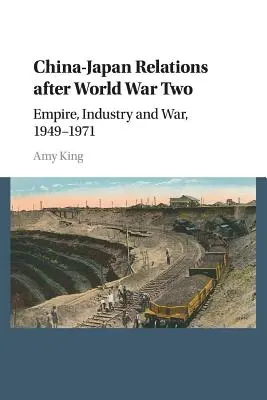 Stosunki chińsko-japońskie po II wojnie światowej: imperium, przemysł i wojna, 1949-1971 - China-Japan Relations After World War Two: Empire, Industry and War, 1949-1971