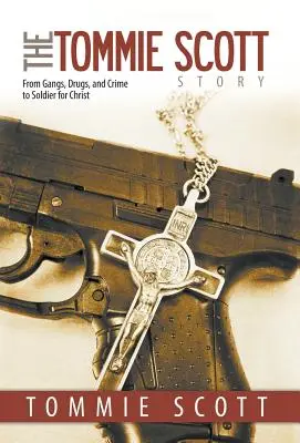 Historia Tommiego Scotta: Od gangów, narkotyków i przestępczości do żołnierza Chrystusa - The Tommie Scott Story: From Gangs, Drugs, and Crime to Soldier for Christ