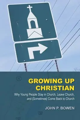 Dorastający chrześcijanin: Dlaczego młodzi ludzie pozostają w kościele, opuszczają go i (czasami) do niego wracają? - Growing Up Christian: Why Young People Stay in Church, Leave Church, and (Sometimes) Come Back to Church