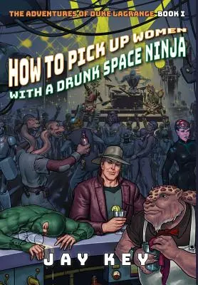 Jak podrywać kobiety z pijanym kosmicznym ninja: Przygody księcia LaGrange, Księga pierwsza - How to Pick Up Women with a Drunk Space Ninja: The Adventures of Duke LaGrange, Book One