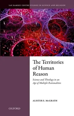 Terytoria ludzkiego rozumu: Nauka i teologia w epoce wielu racjonalności - The Territories of Human Reason: Science and Theology in an Age of Multiple Rationalities