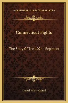 Connecticut walczy: Historia 102. pułku - Connecticut Fights: The Story Of The 102nd Regiment