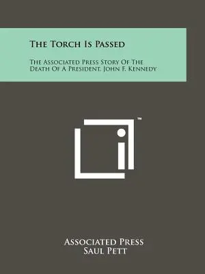 Pochodnia jest przekazywana: Opowieść Associated Press o śmierci prezydenta Johna F. Kennedy'ego - The Torch Is Passed: The Associated Press Story Of The Death Of A President, John F. Kennedy