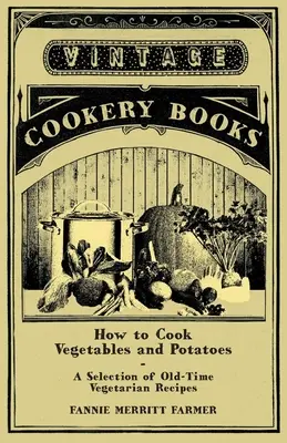 Jak gotować warzywa i ziemniaki - wybór dawnych przepisów wegetariańskich - How to Cook Vegetables and Potatoes - A Selection of Old-Time Vegetarian Recipes