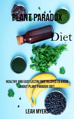 Dieta Paradoksu Roślinnego: Zdrowe i łatwe przepisy bez lektyn, które warto wiedzieć o diecie Paradoksu Roślinnego - Plant Paradox Diet: Healthy and Easy Lectin Free Recipes to Know About Plant Paradox Diet