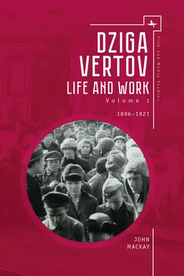 Dziga Wiertow: Życie i twórczość (tom 1: 1896-1921) - Dziga Vertov: Life and Work (Volume 1: 1896-1921)