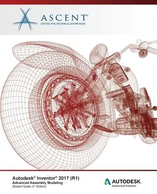 Autodesk Inventor 2017 (R1) Zaawansowane modelowanie złożeń: Autoryzowany Wydawca Autodesk - Autodesk Inventor 2017 (R1) Advanced Assembly Modeling: Autodesk Authorized Publisher