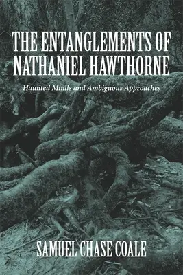 Uwikłania Nathaniela Hawthorne'a: nawiedzone umysły i niejednoznaczne podejścia - The Entanglements of Nathaniel Hawthorne: Haunted Minds and Ambiguous Approaches