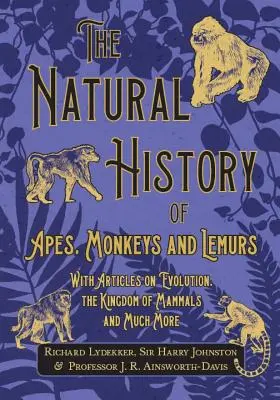 Historia naturalna małp, małpiatek i lemurów - z artykułami o ewolucji, królestwie ssaków i nie tylko - The Natural History of Apes, Monkeys and Lemurs - With Articles on Evolution, the Kingdom of Mammals and Much More