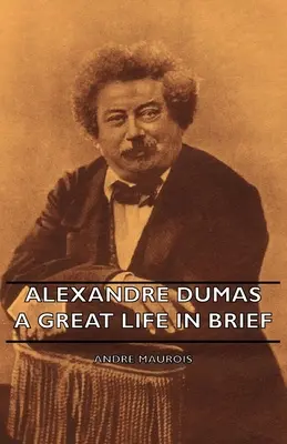 Alexandre Dumas - Wielkie życie w skrócie - Alexandre Dumas - A Great Life in Brief