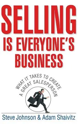 Sprzedaż to sprawa każdego: Jak stworzyć świetnego sprzedawcę? - Selling Is Everyone's Business: What It Takes to Create a Great Salesperson