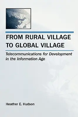 Od wiejskiej wioski do globalnej wioski: Telekomunikacja dla rozwoju w erze informacji - From Rural Village to Global Village: Telecommunications for Development in the Information Age