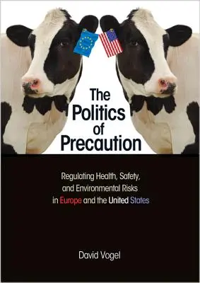 Polityka ostrożności: Regulacja zagrożeń dla zdrowia, bezpieczeństwa i środowiska w Europie i Stanach Zjednoczonych - The Politics of Precaution: Regulating Health, Safety, and Environmental Risks in Europe and the United States