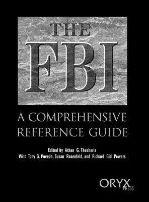 FBI: A Comprehensive Reference Guide - The FBI: A Comprehensive Reference Guide