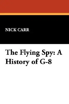 Latający szpieg: Historia G-8 - The Flying Spy: A History of G-8