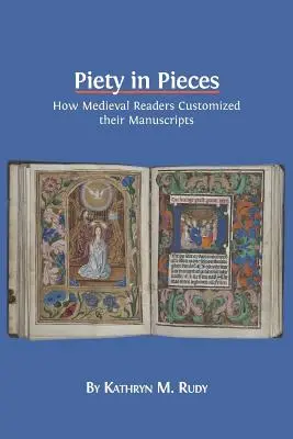 Pobożność w kawałkach: Jak średniowieczni czytelnicy personalizowali swoje rękopisy - Piety in Pieces: How Medieval Readers Customized their Manuscripts