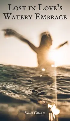 Zagubiony w wodnistych objęciach miłości - Lost in Love's Watery Embrace