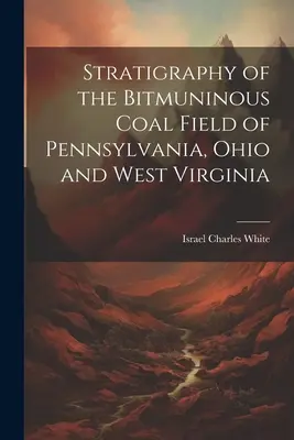 Stratygrafia bitmańskich złóż węgla w Pensylwanii, Ohio i Wirginii Zachodniej - Stratigraphy of the Bitmuninous Coal Field of Pennsylvania, Ohio and West Virginia