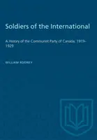 Żołnierze Międzynarodówki: Historia Komunistycznej Partii Kanady, 1919-1929 - Soldiers of the International: A History of the Communist Party of Canada, 1919-1929