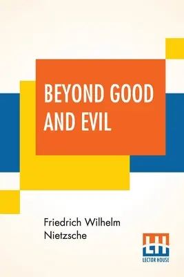 Beyond Good And Evil: przetłumaczone przez Helen Zimmern wraz z „From The Heights” w tłumaczeniu L. A. Magnusa - Beyond Good And Evil: Translated By Helen Zimmern Alongwith 'From The Heights' Translated By L. A. Magnus