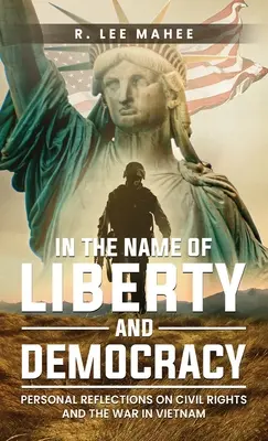 W imię wolności i demokracji: Osobiste refleksje na temat praw obywatelskich i wojny w Wietnamie - In The Name of Liberty and Democracy: Personal Reflections on Civil Rights and the War in Vietnam