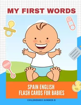 My First Words Spain English Flash Cards dla niemowląt: Łatwe i zabawne duże fiszki podstawowe słownictwo dla dzieci, maluchów, dzieci do nauki hiszpańskiego, angielskiego i hiszpańskiego. - My First Words Spain English Flash Cards for Babies: Easy and Fun Big Flashcards basic vocabulary for kids, toddlers, children to learn Spanish, Engli