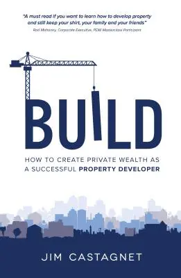 Build: Jak tworzyć prywatne bogactwo jako odnoszący sukcesy deweloper nieruchomości - Build: How To Create Private Wealth As A Successful Property Developer