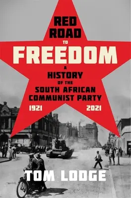 Czerwona droga do wolności: Historia Południowoafrykańskiej Partii Komunistycznej 1921-2021 - Red Road to Freedom: A History of the South African Communist Party 1921 - 2021