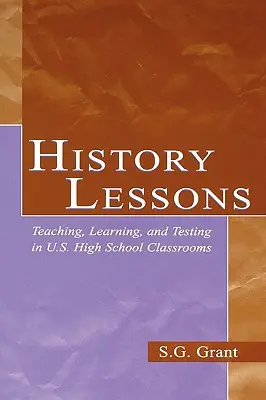 Lekcje historii: Nauczanie, uczenie się i testowanie w amerykańskich szkołach średnich - History Lessons: Teaching, Learning, and Testing in U.S. High School Classrooms