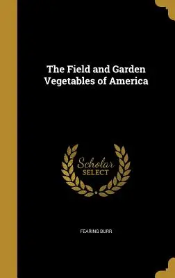 Warzywa polne i ogrodowe Ameryki - The Field and Garden Vegetables of America