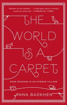 Świat jest dywanem: Cztery pory roku w afgańskiej wiosce - The World Is a Carpet: Four Seasons in an Afghan Village