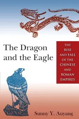 Smok i orzeł: Powstanie i upadek imperiów chińskiego i rzymskiego - The Dragon and the Eagle: The Rise and Fall of the Chinese and Roman Empires