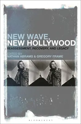 Nowa fala, nowe Hollywood: Ponowna ocena, odbudowa i dziedzictwo - New Wave, New Hollywood: Reassessment, Recovery, and Legacy