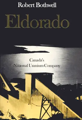 Eldorado: Kanadyjska narodowa firma uranowa - Eldorado: Canada's National Uranium Company