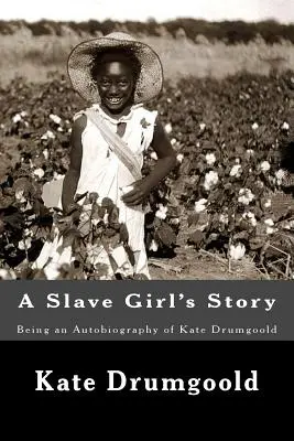 A Slave Girl's Story: Będąc autobiografią Kate Drumgoold - A Slave Girl's Story: Being an Autobiography of Kate Drumgoold