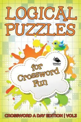 Logical Puzzles for Crossword Fun Vol 3: Crossword A Day Edition (Logiczne łamigłówki dla zabawy) - Logical Puzzles for Crossword Fun Vol 3: Crossword A Day Edition