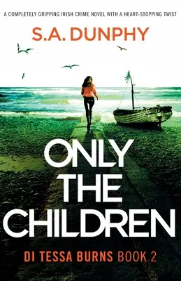 Only the Children: Trzymająca w napięciu irlandzka powieść kryminalna z chwytającym za serce zwrotem akcji - Only the Children: A completely gripping Irish crime novel with a heart-stopping twist