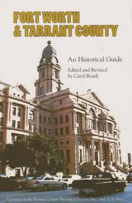 Fort Worth i hrabstwo Tarrant: Przewodnik historyczny - Fort Worth and Tarrant County: An Historical Guide