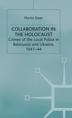 Kolaboracja w Holokauście: Zbrodnie lokalnej policji na Białorusi i Ukrainie, 1941-44 - Collaboration in the Holocaust: Crimes of the Local Police in Belorussia and Ukraine, 1941-44