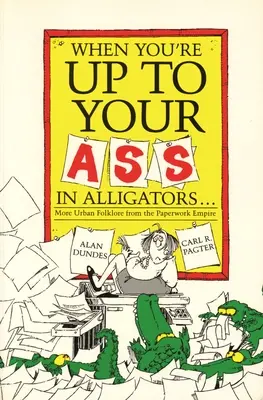 Kiedy jesteś po tyłek w aligatorach: Więcej miejskiego folkloru z imperium papierkowej roboty - When You're Up to Your Ass in Alligators More Urban Folklore from the Paperwork Empire