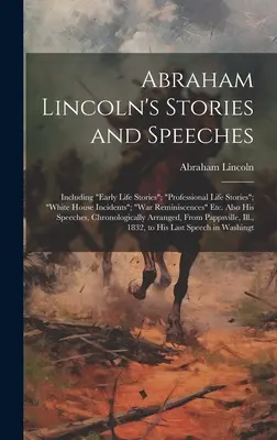 Abraham Lincoln's Stories and Speeches: Including Early Life Stories