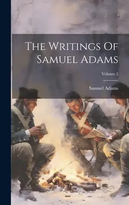 Pisma Samuela Adamsa; Tom 2 - The Writings Of Samuel Adams; Volume 2
