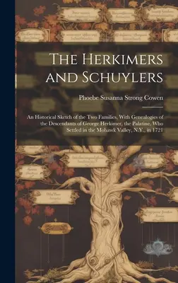 Herkimers i Schuylers: Szkic historyczny dwóch rodzin, z genealogią potomków George'a Herkimera, palatyna, który Se - The Herkimers and Schuylers: An Historical Sketch of the two Families, With Genealogies of the Descendants of George Herkimer, the Palatine, who Se