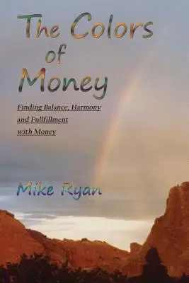 Kolory pieniędzy: Znalezienie równowagi, harmonii i spełnienia dzięki pieniądzom - The Colors of Money: Finding Balance, Harmony and Fulfillment with Money